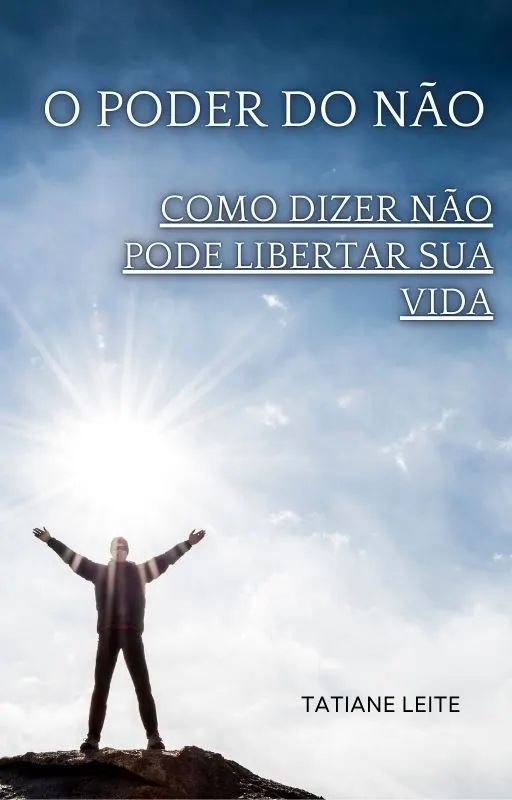 O Poder do Não: Como Dizer Não Pode Libertar Sua Vida