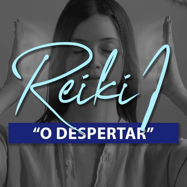 Reiki Nível 1 - "O DESPERTAR"