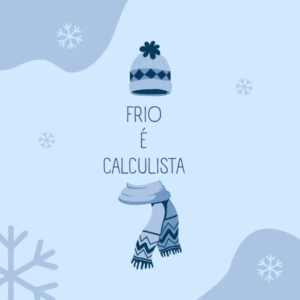 Frio é Calculista