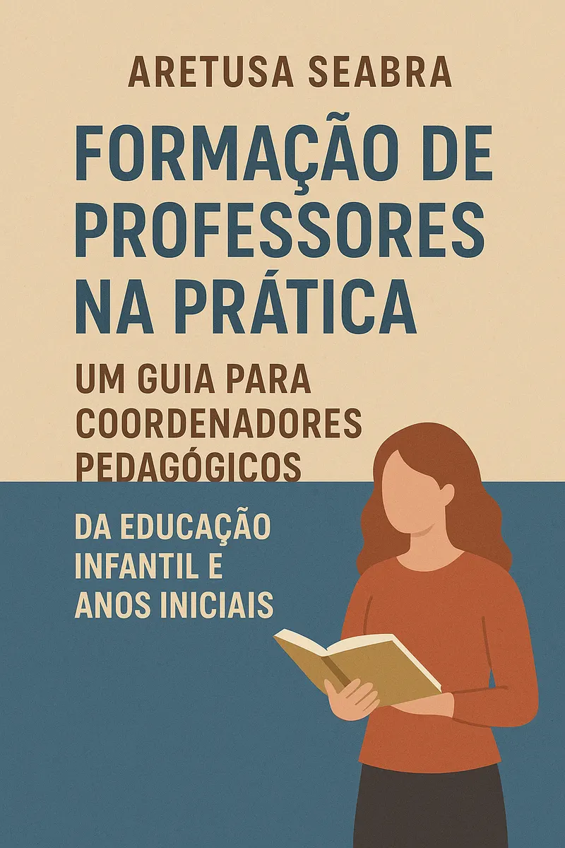 Formação de Professores na Prática – Um Guia para Coordenadores Pedagógicos da Educação Infantil e Anos Iniciais