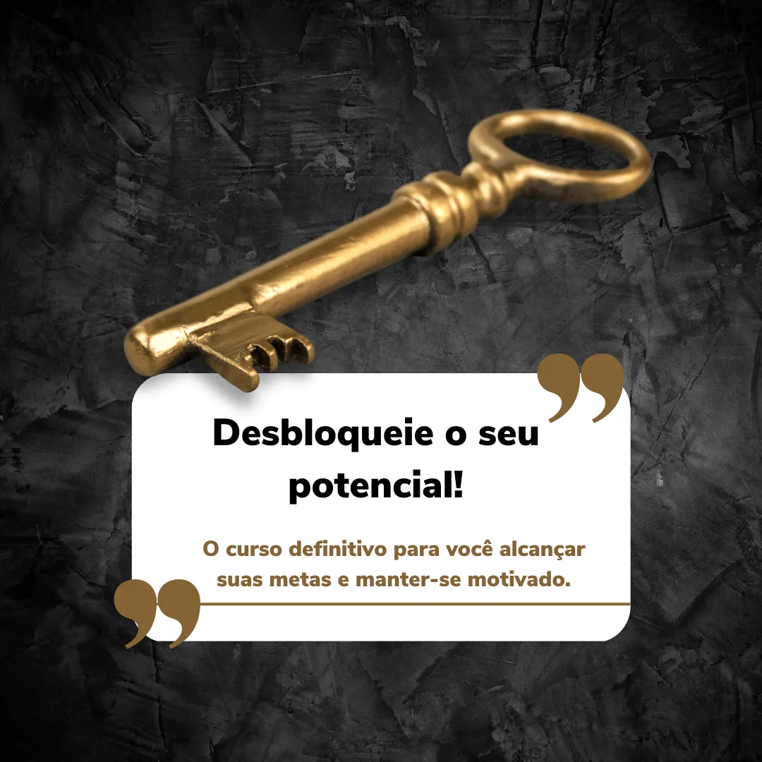 Desbloqueie o seu potencial! O curso definitivo para você alcançar suas metas e manter-se motivado.