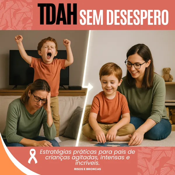TDAH Sem Desespero - Estratégias práticas para pais de crianças agitadas, intensas e incríveis.