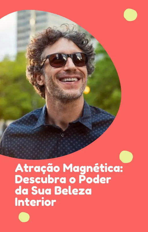 Atração Magnética: Descubra o Poder da Sua Beleza Interior