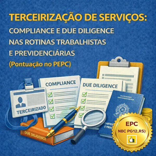 TERCEIRIZAÇÃO DE SERVIÇOS: COMPLIANCE E DUE DILIGENCE NAS ROTINAS TRABALHISTAS E PREVIDENCIÁRIAS (Pontuação no PEPC)