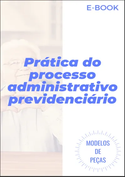 CURSO PRÁTICO: PROCESSO ADMINISTRATIVO PREVIDENCIÁRIO