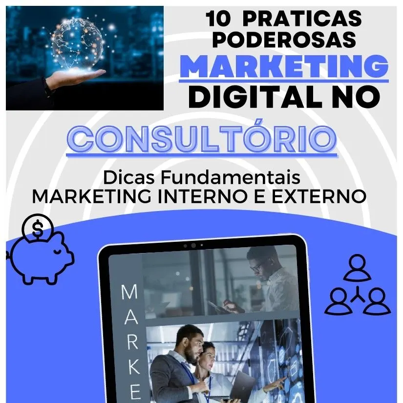 10 PRATICAS PODEROSAS DE MARKETING DIGITAL NO CONSULTÓRIO - Dicas Fundamentais MARKETING INTERNO E EXTERNO