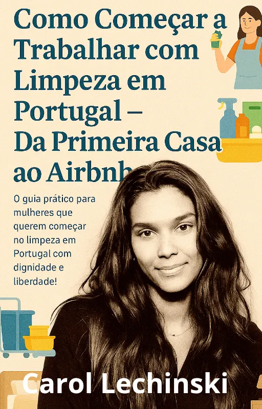 Como Começar a Trabalhar em Portugal: Da Primeira Casa ao Airbnb Minha jornada real com dicas práticas para quem quer começar no ramo de limpezas e crescer com clientes de qualidade!