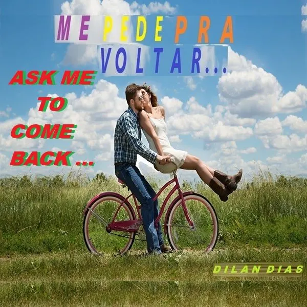 ME PEDE PRA VOLTAR  ASK ME TO COME BACK