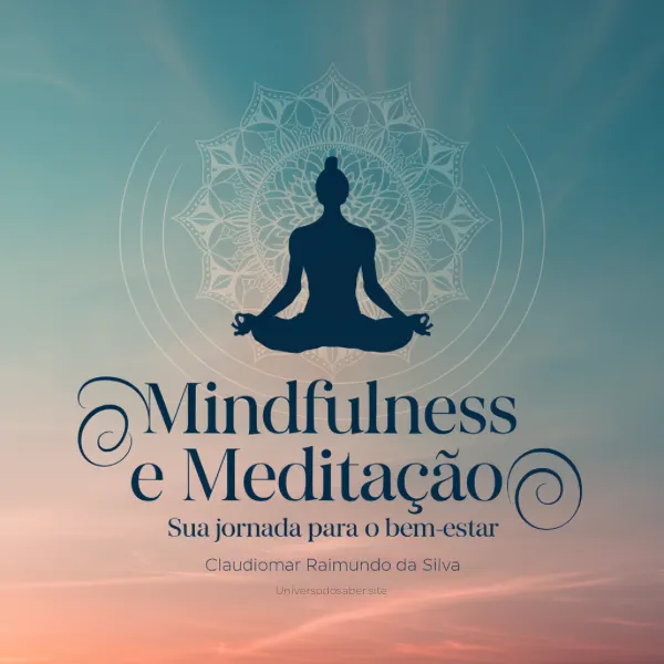 Mindfulness e Meditação: Sua Jornada para o Bem-Estar