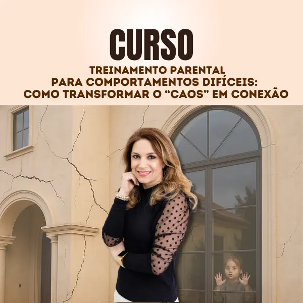 Curso Treinamento Parental para Comportamentos Difíceis: Do Caos à Conexão