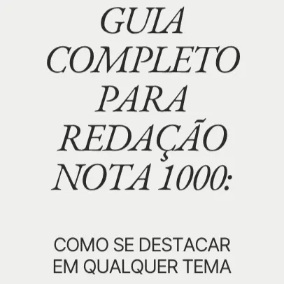 Guia completo para redação nota 1000: Como se destacar em qualquer tema