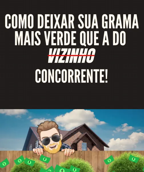 COMO DEIXAR SUA GRAMA MAIS VERDE QUE A DO VIZINHO... OU MELHOR.. CONCORRENTE!