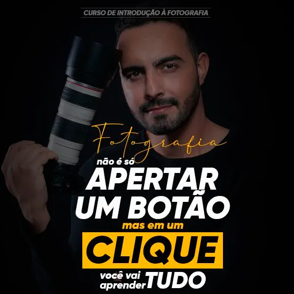 Fotografia não é só APERTAR um botão, mas em um CLIQUE você pode APRENDER TUDO