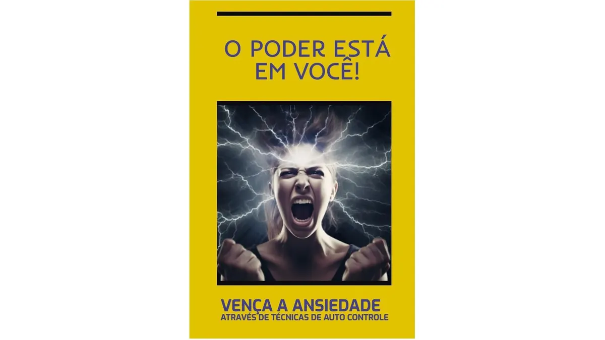 O Poder Está em Você! Vença a Ansiedade Através Técnicas de Auto Controle