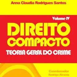 Direito Compacto Vol IV - Teoria Geral do Crime