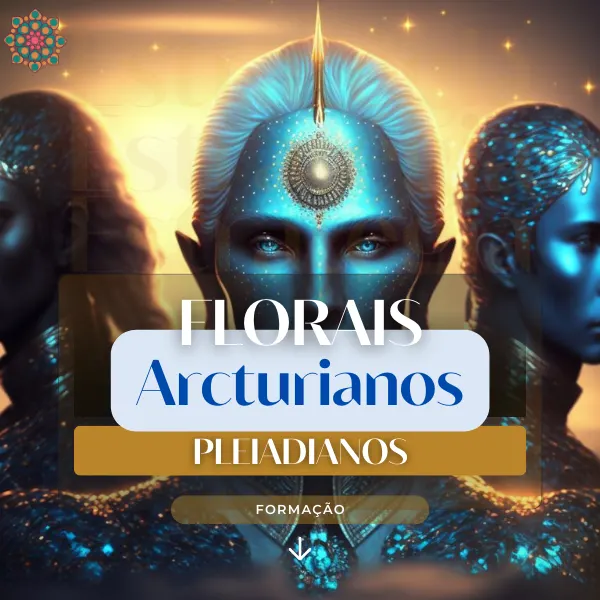 Formação em Florais Arcturianos / Pleiadianos - Nivel Mestrado