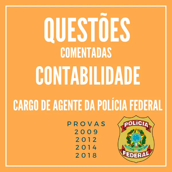 Questões Comentadas de Contabilidade para o cargo de Agente da Polícia Federal