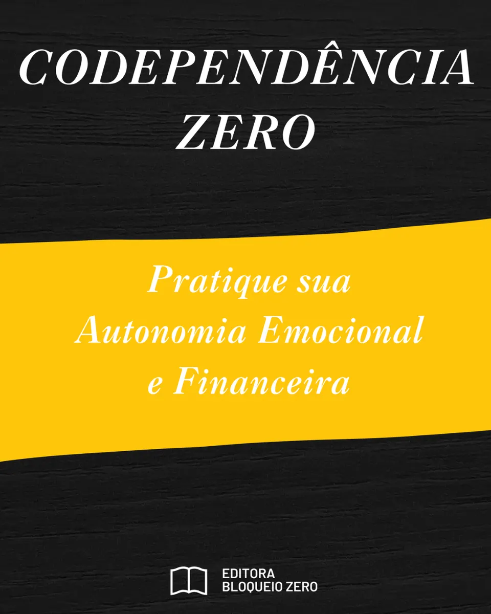 Codependência Zero - Pratique sua Autonomia Emocional e Financeira