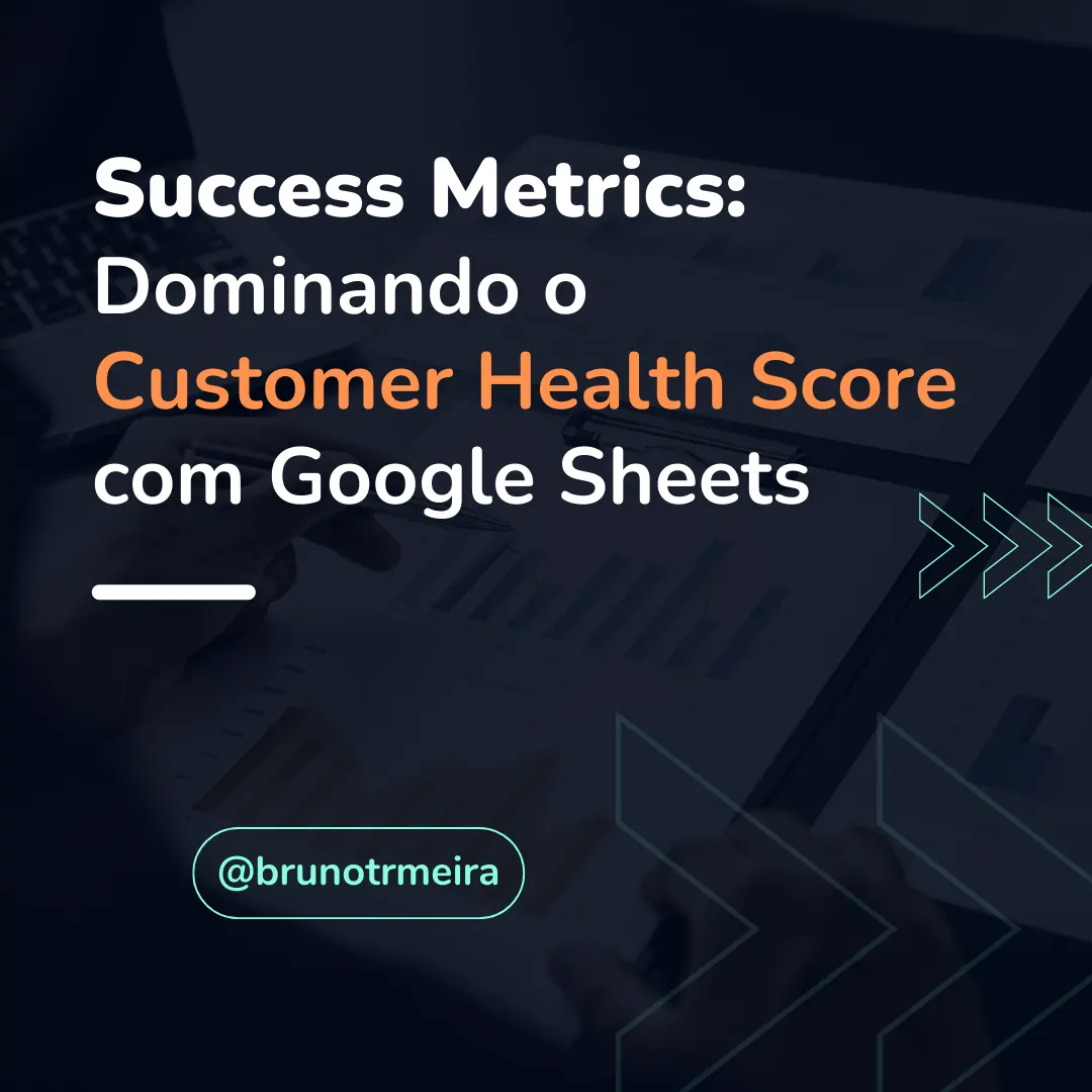 Success Metrics: Dominando o Customer Health Score com Google Sheets