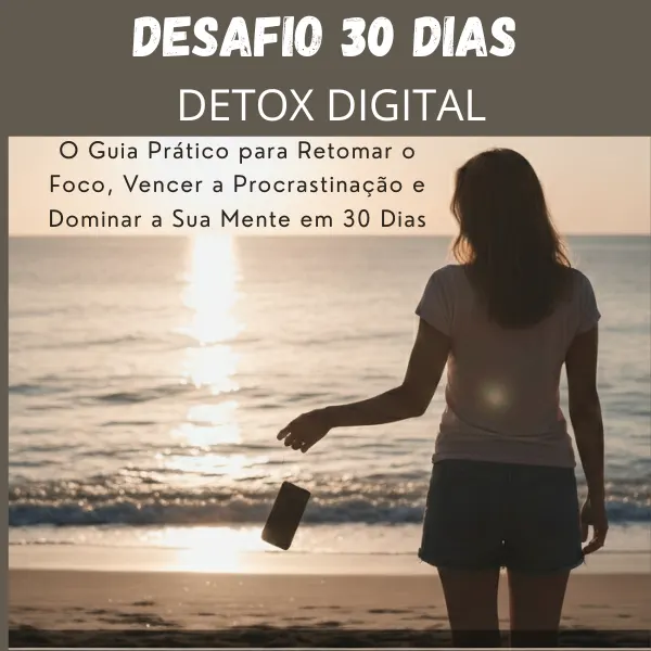 Desafio 30 Dias: Detox Digital – Retome o Controlo da Sua Vida