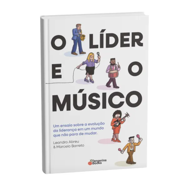 O Líder e o Músico: Um Ensaio Sobre a Evolução da Liderança em um Mundo que Não Para de Mudar