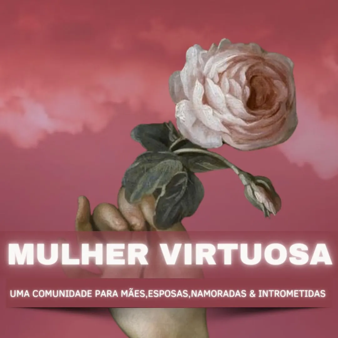 Mulher Virtuosa!