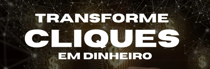 Transforme Cliques em Dinheiro