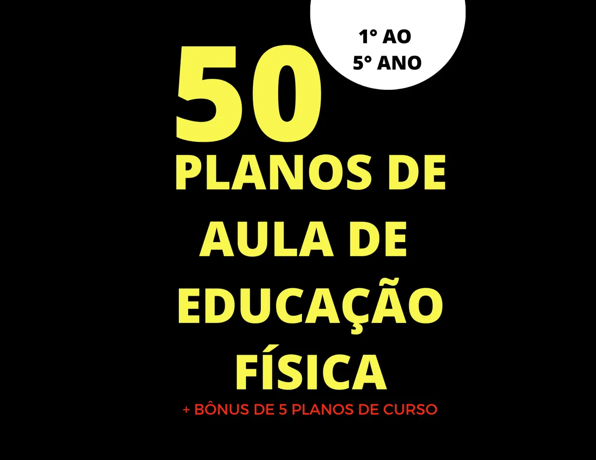 50 PLANOS DE AULA DE EDUCAÇÃO FÍSICA + BÔNUS
