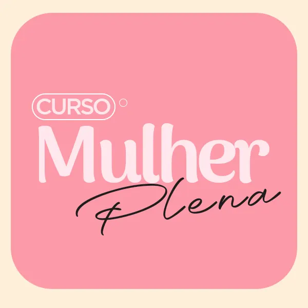 Curso Mulher Plena - www.umamulherconfiante.com.br
