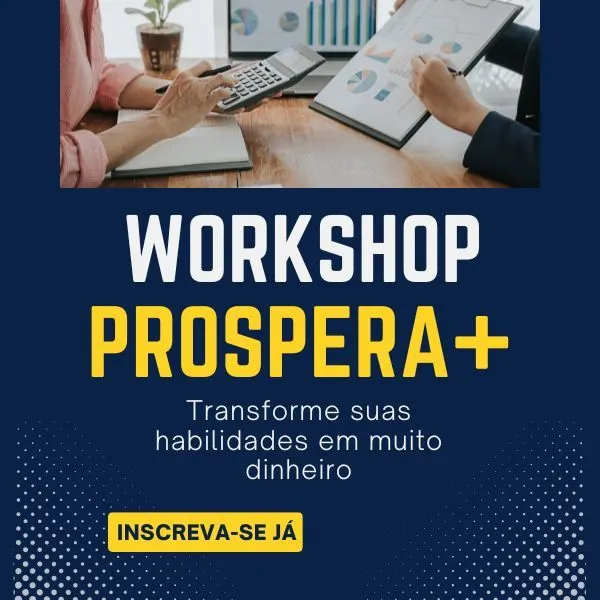 WORKSHOP AO VIVO: "PROSPERA+" O MÉTODO COMPROVADO PARA VOCÊ CRIAR SEU NEGÓCIO E TRANSFORMAR SUAS HABILIDADES EM DINHEIRO