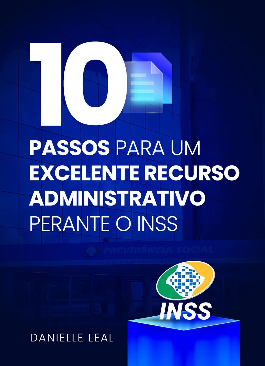 "10 Passos para um Excelente Recurso Administrativo perante o INSS"
