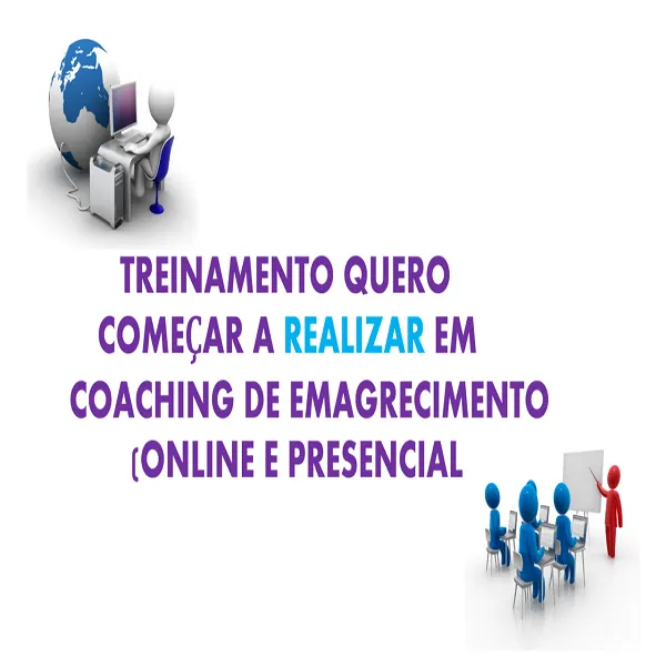TREINAMENTO QUERO COMEÇAR A REALIZAR EM COACHING DE EMAGRECIMENTO - GRUPO ONLINE E PRESENCIAL