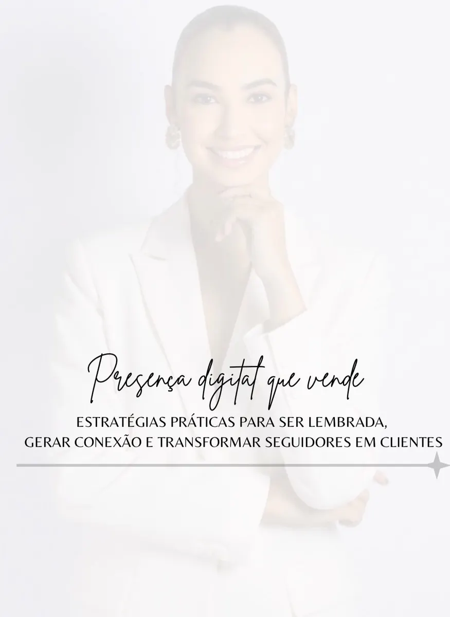 E-book presença digital que vende: estratégias práticas para ser lembrada, gerar conexão e transformar seguidores em clientes