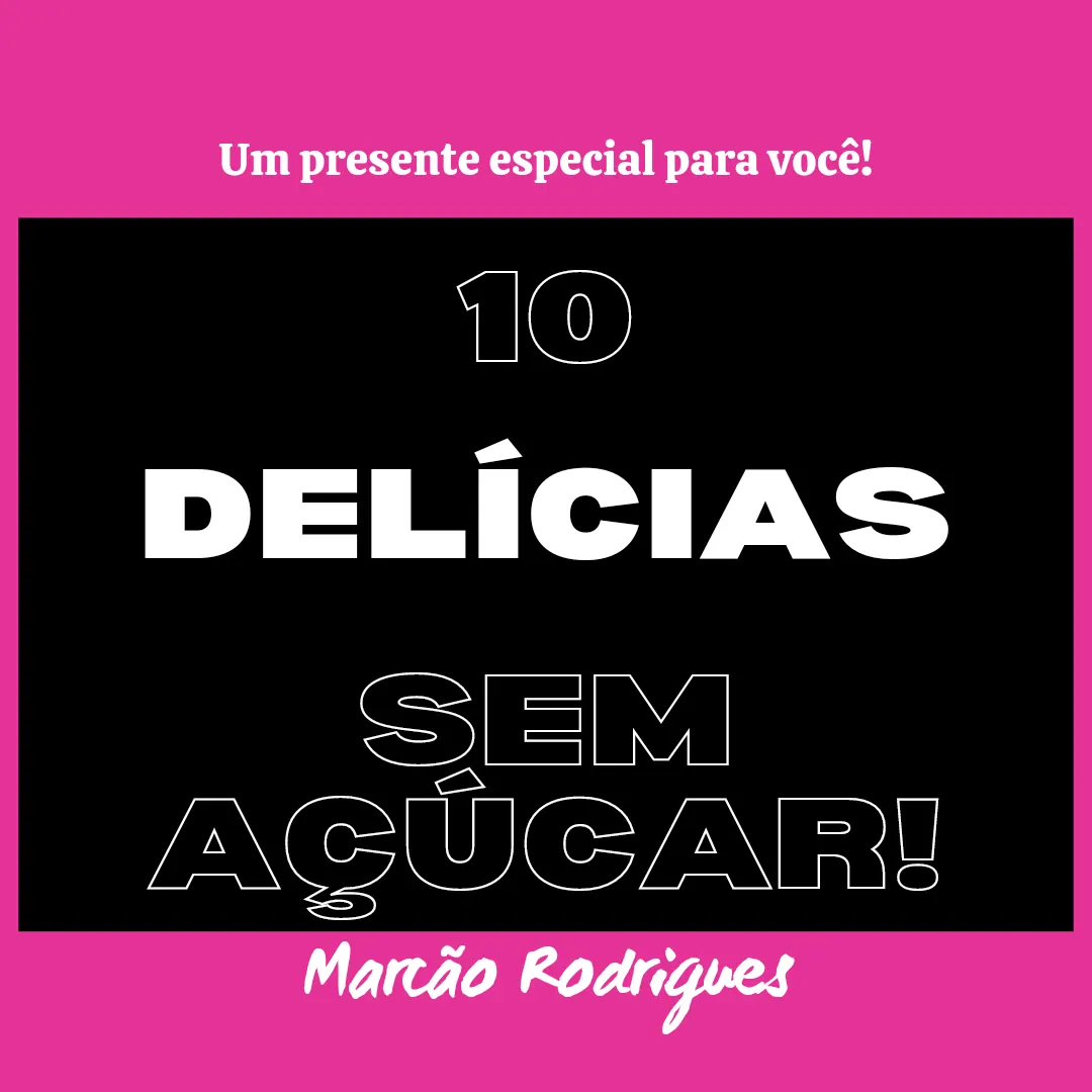 10 DELÍCIAS SEM AÇÚCAR!