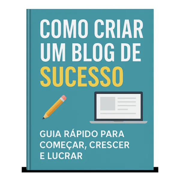COMO CRIAR UM BLOG DE SUCESSO: GUIA RÁPIDO PARA COMEÇAR, CRESCER E LUCRAR