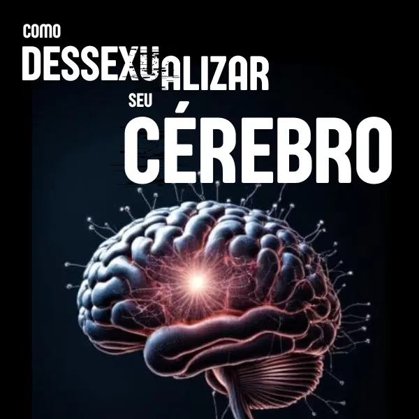 Como Dessexualizar seu Cérebro