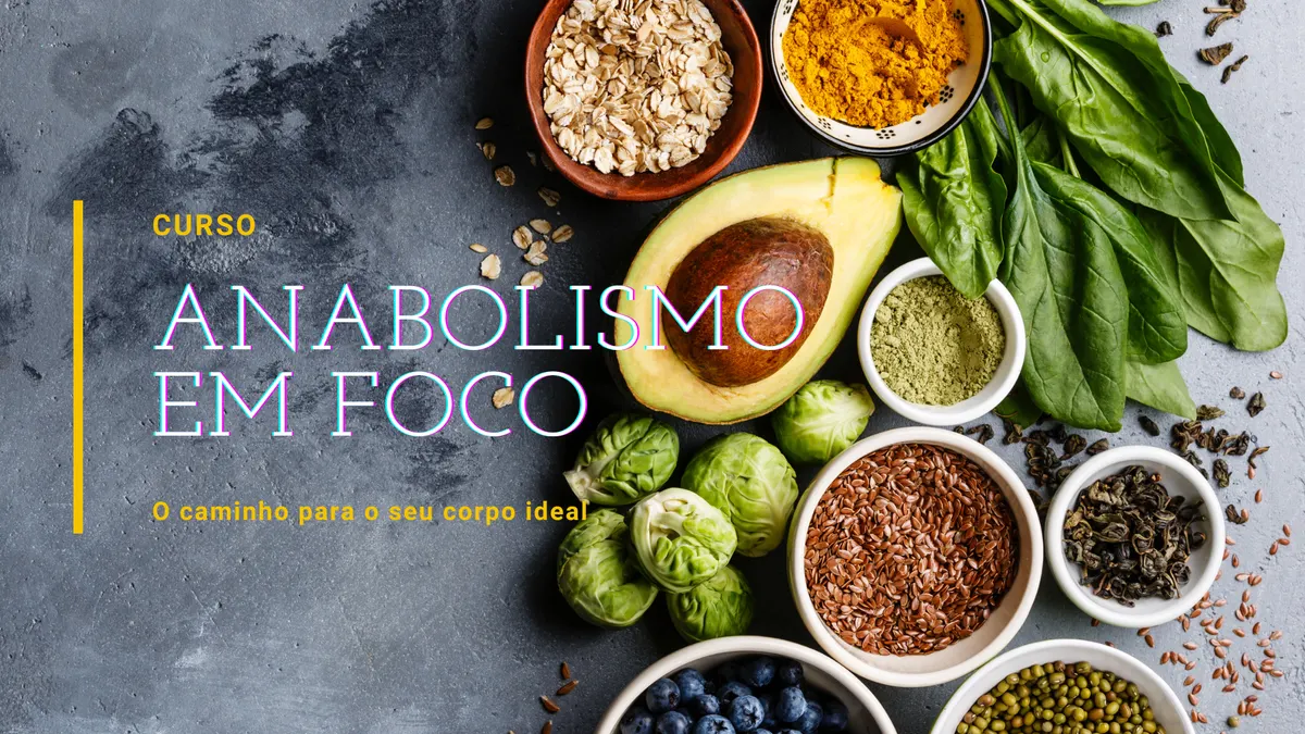 Curso Anabolismo em Foco: O caminho para o seu corpo ideal