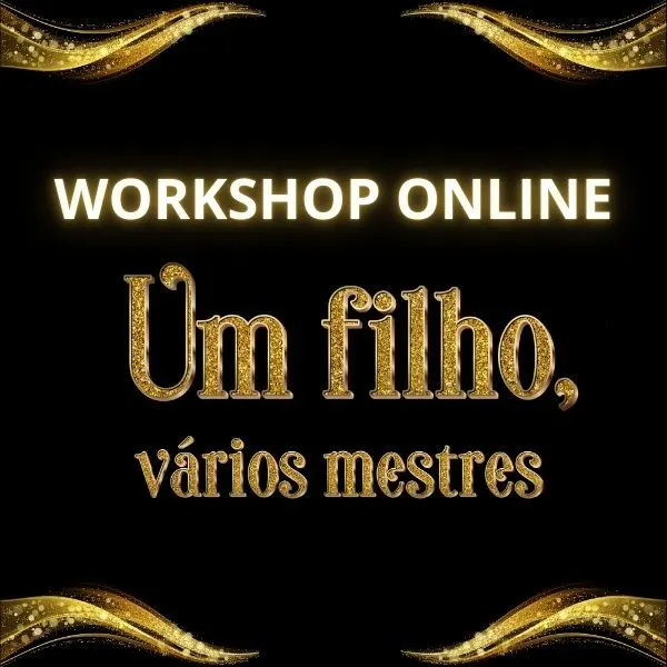 Um filho, vários mestres - Workshop Online