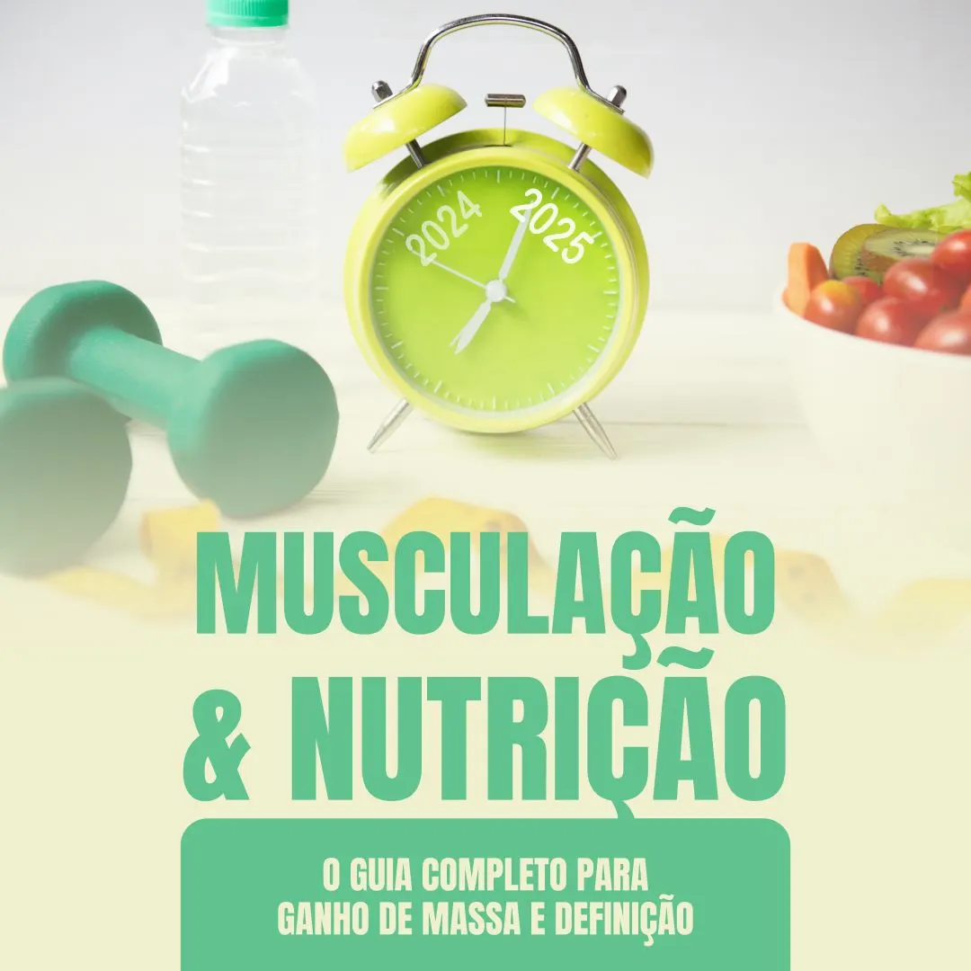 Musculação e Nutrição: O Guia Completo Para Ganho de Massa e Definição