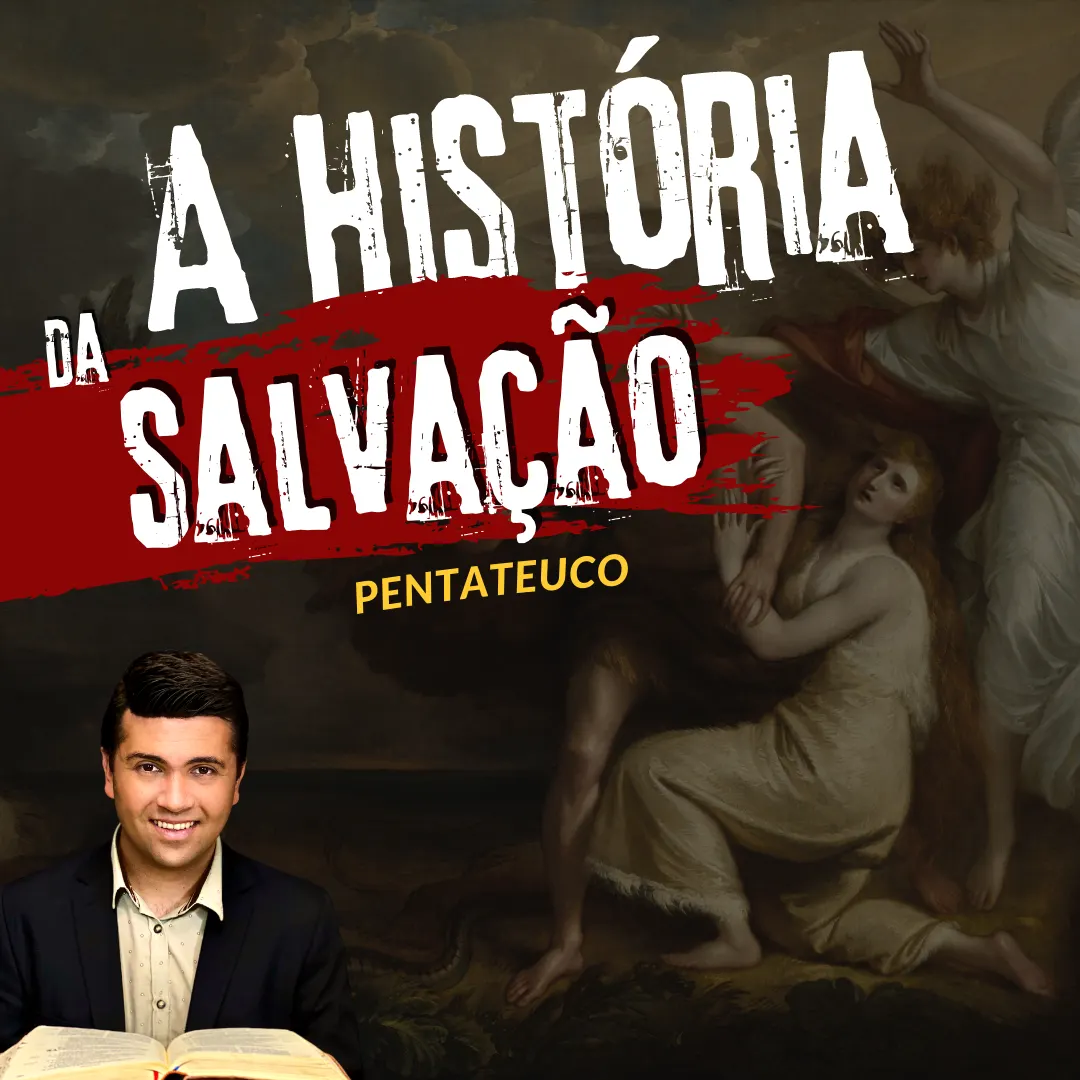 A HISTÓRIA DA SALVAÇÃO - O PENTATEUCO (Módulo1)