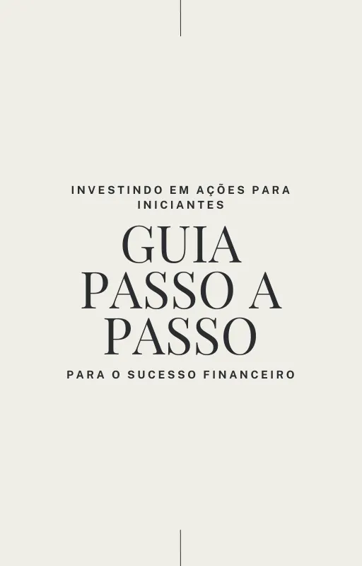 Investindo em Ações para Iniciantes: Guia Passo a Passo para o Sucesso Financeiro