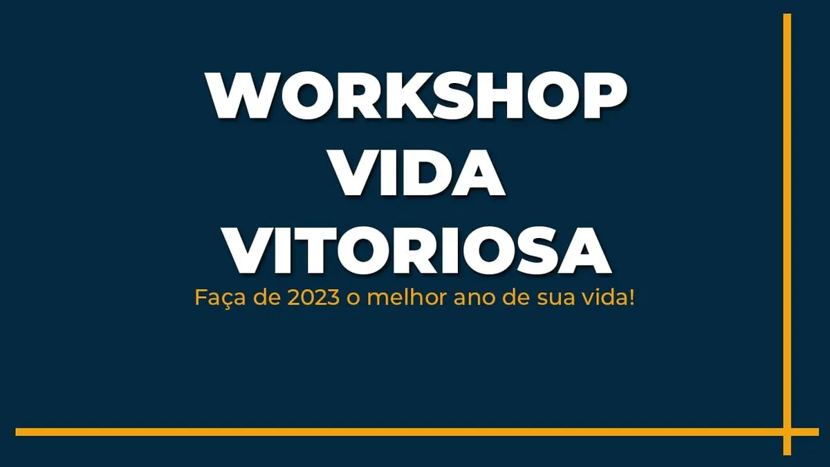 Workshop Vida Vitoriosa - "Faça de 2023 o melhor ano de sua vida!"