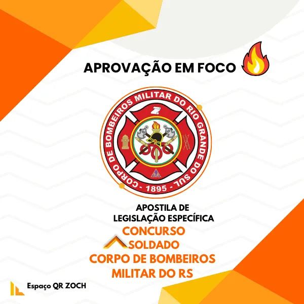 APOSTILA APROVAÇÃO EM FOCO -LEGISLAÇÃO ESPECÍFICA PARA CONCURSO DE SOLDADO DO CORPO DE BOMBEIROS DO RS
