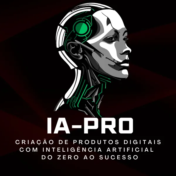 IA-PRO Criação de Produtos Digitais Com Inteligência Artificial: Do Zero ao Sucesso Usando Ferramentas Gratuitas