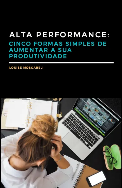 Alta Performance: cinco formas simples de aumentar a sua produtividade