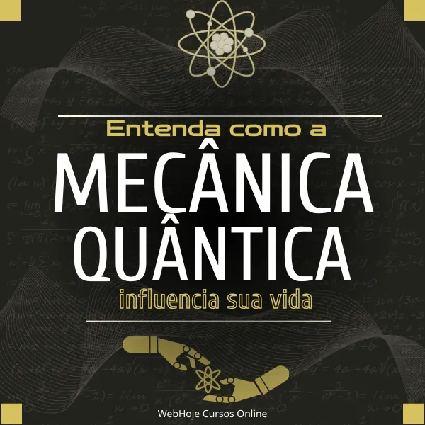 Entenda como a Mecânica Quântica Influencia sua vida