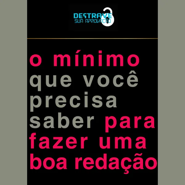 O MÍNIMO QUE VOCÊ PRECISA SABER PARA FAZER UMA BOA REDAÇÃO