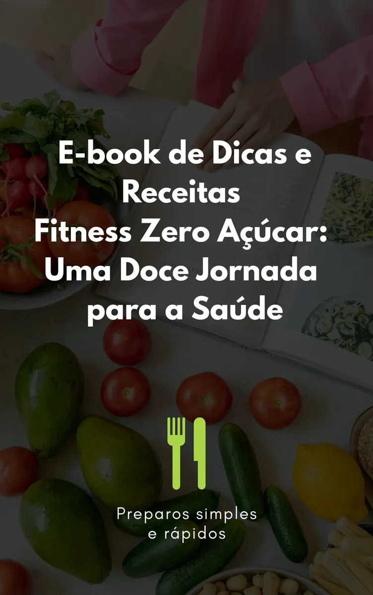 E-book de Dicas e Receitas Fitness Zero Açúcar: Uma Doce Jornada para a Saúde