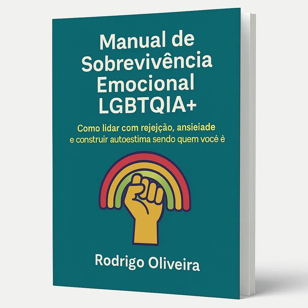 Manual de Sobrevivência Emocional LGBTQIA+: Como lidar com rejeição, ansiedade e fortalecer sua autoestima sendo quem você é