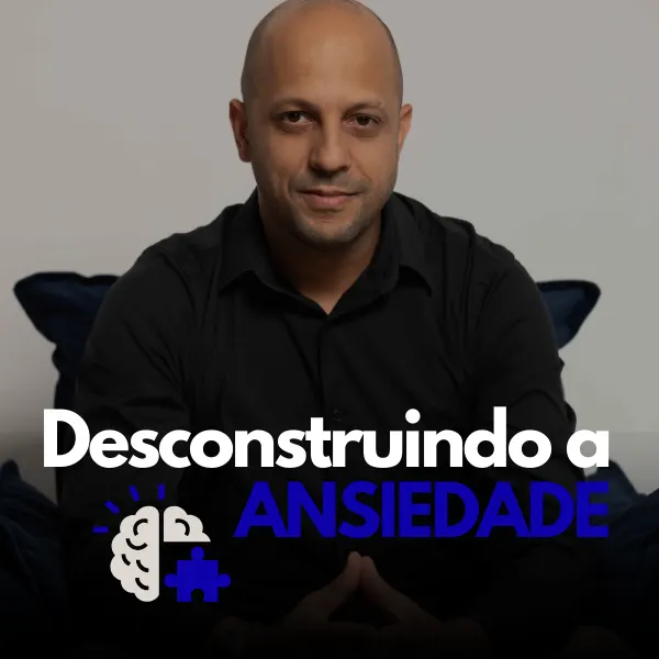 Desconstruindo a ansiedade
